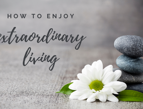 How to enjoy extraordinary living