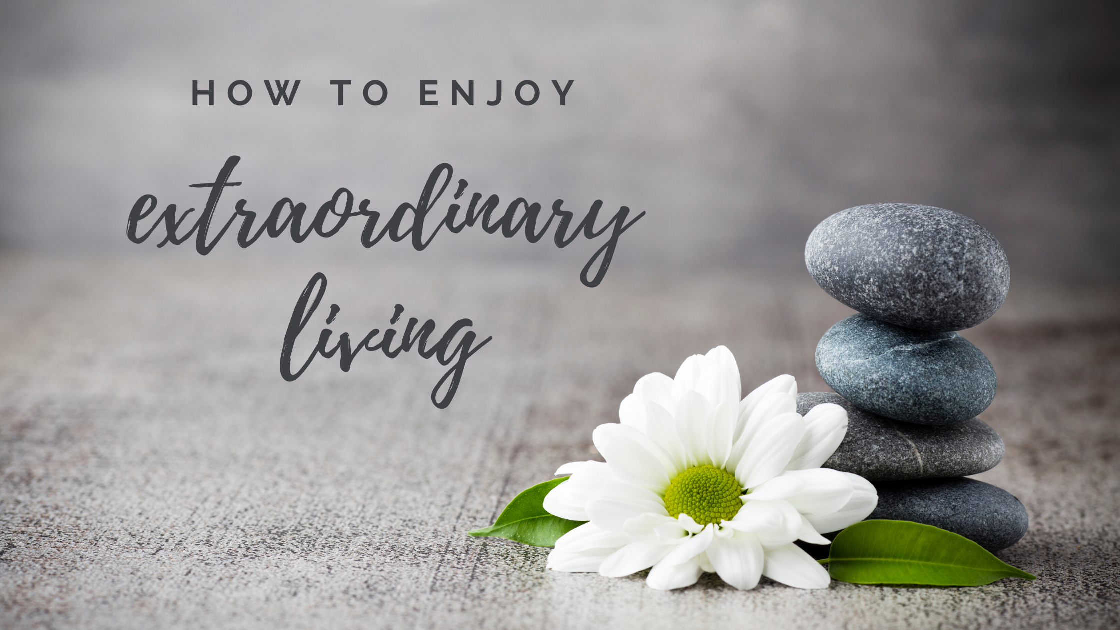 how_to_enjoy_extraordinary_living