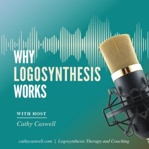 Why Logosynthesis Works Podcast Hosted By Cathy Caswell